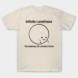 Infinite Loneliness, The Sadness of a Perfect Circle Funny Math T-Shirt